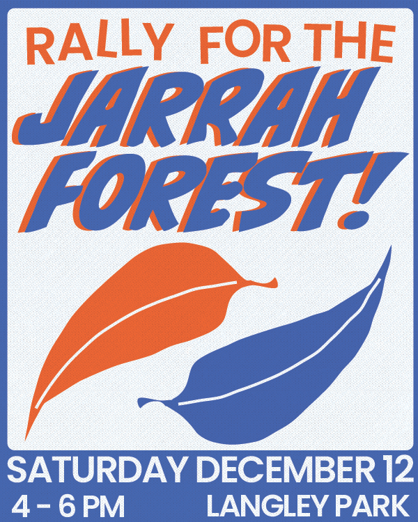 A 4 by 5 image reads Rally for the Jarrah Forest! In blue and orange text. It has one blue and one orange jarrah tree leaves. The date is written at the bottom in white, Saturday December 12, 4-6pm, Langley Park.